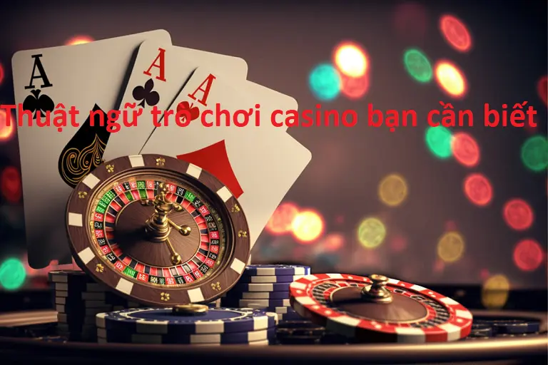 Thuật ngữ trò chơi casino bạn cần biết