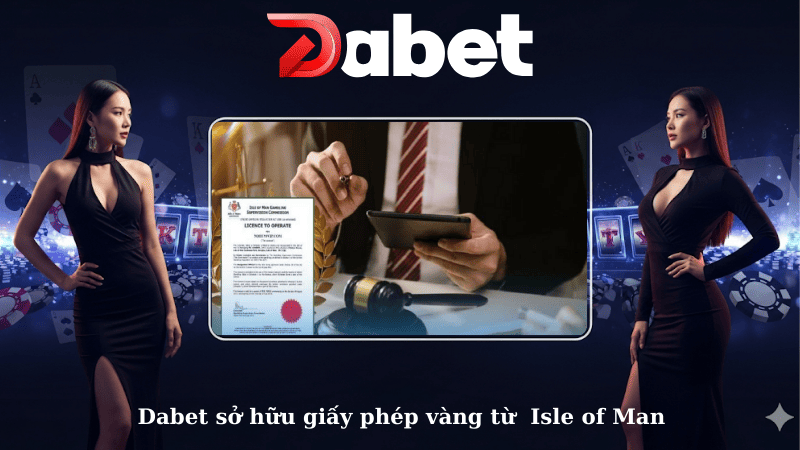 Dabet sở hữu giấy phép vàng từ Isle of Man