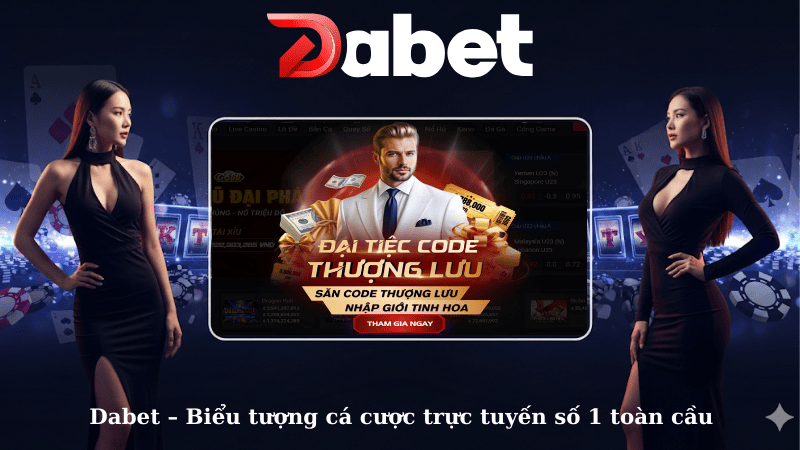 Dabet – Biểu tượng cá cược trực tuyến số 1 toàn cầu