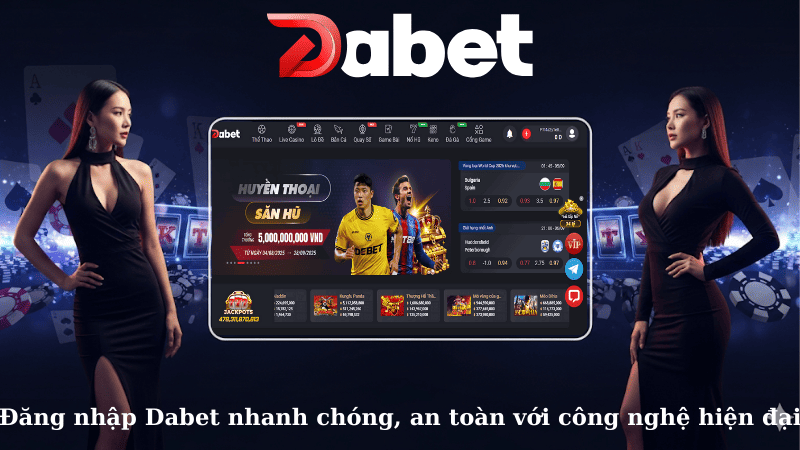 Đăng nhập Dabet nhanh chóng, an toàn với công nghệ hiện đại